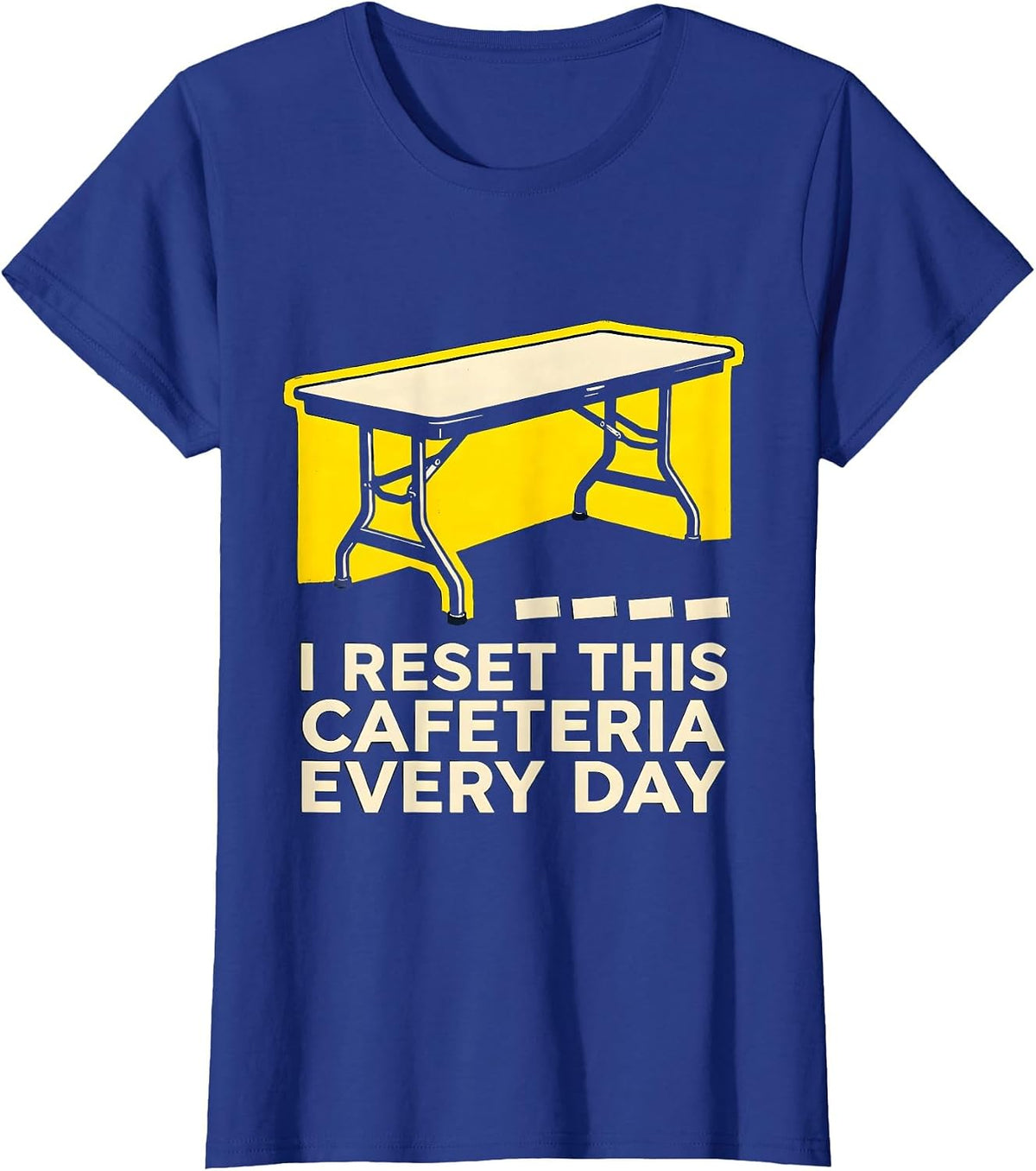 Women's I Reset This Cafeteria Every Day Funny School Custodian T-Shirt - Royal Blue