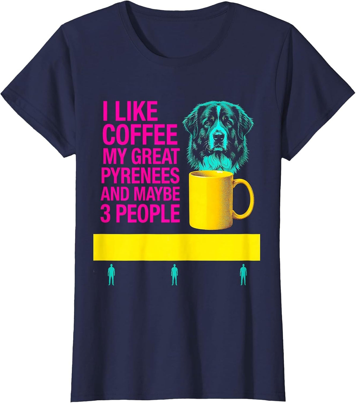 Women's I Like Coffee, My Great Pyrenees, And Maybe 3 People Funny T-Shirt - Navy Blue