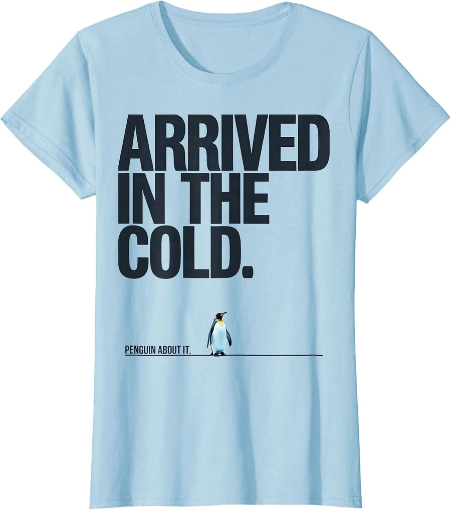 Women's Arrived In The Cold Penguin About It Funny Penguin Lover T-Shirt - Baby Blue