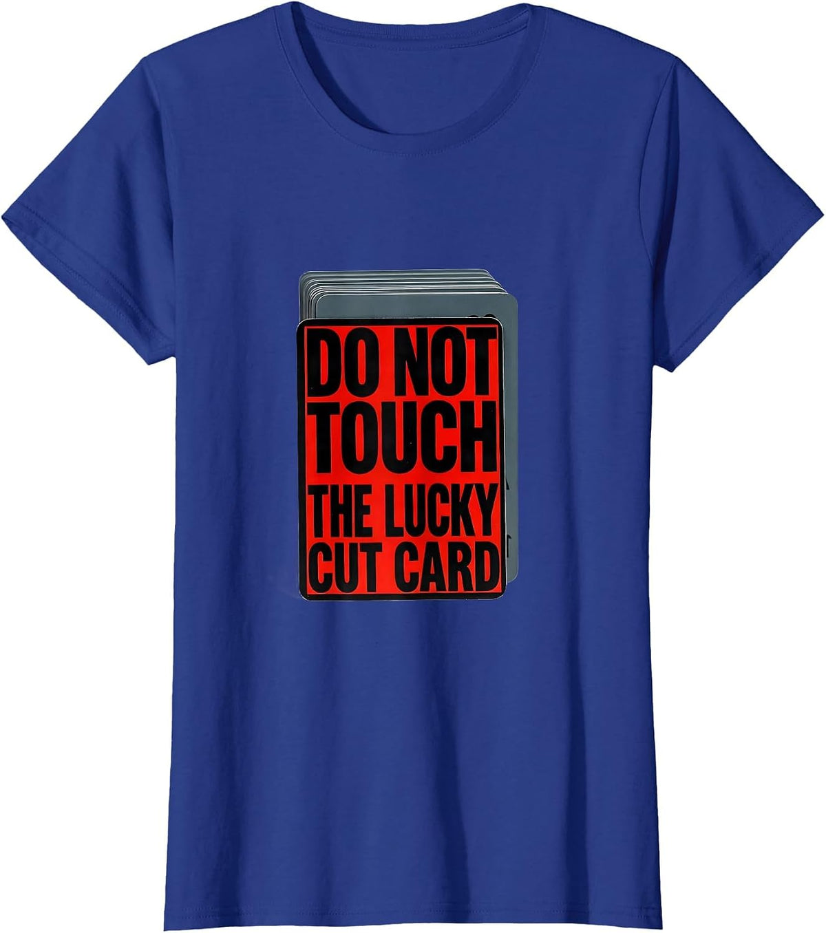 Women's Do Not Touch The Lucky Cut Card Funny Poker Player Casino T-Shirt - Royal Blue