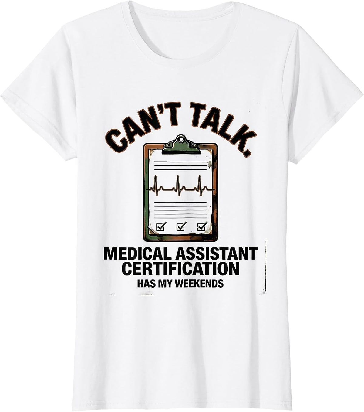 Women's Can't Talk. Medical Assistant Certification Has My Weekends T-Shirt - White