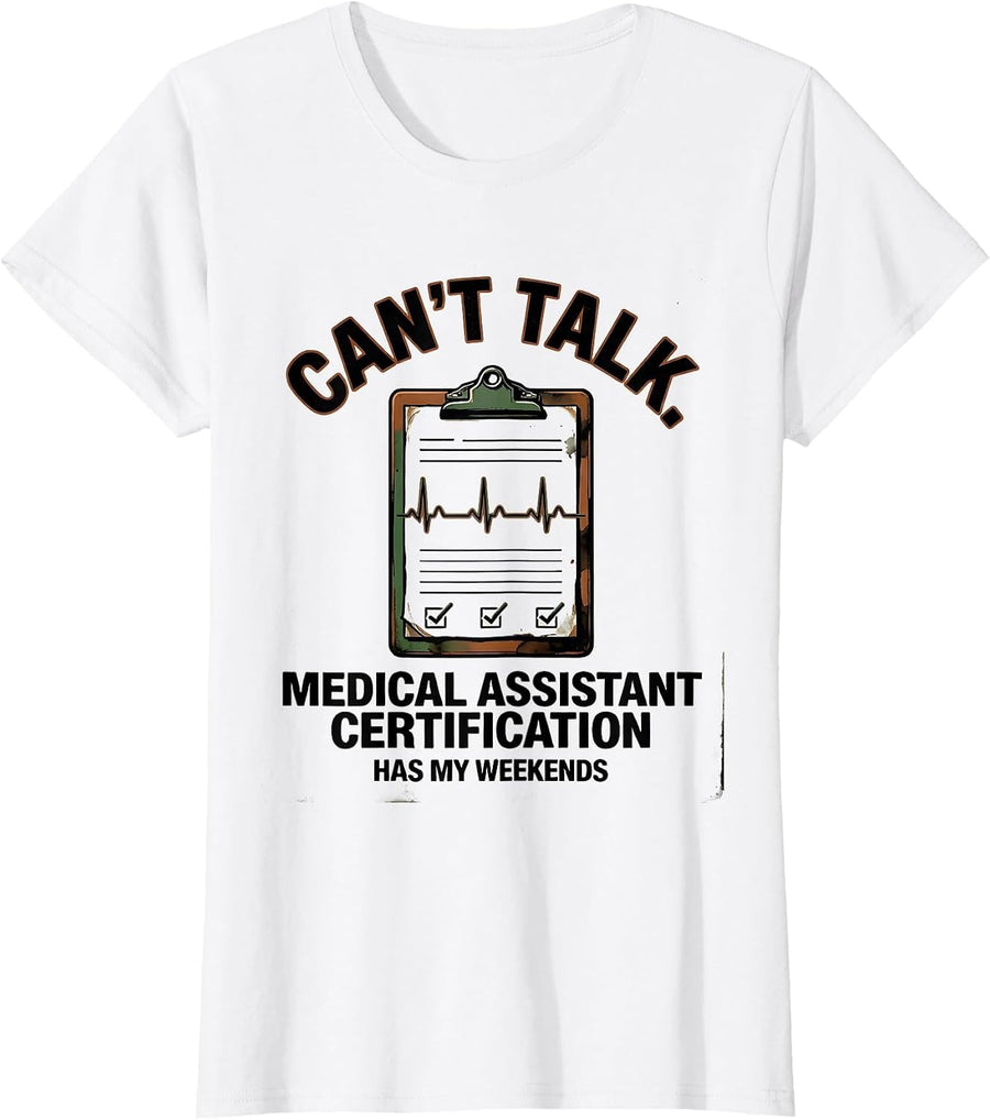 Women's Can't Talk. Medical Assistant Certification Has My Weekends T-Shirt - White