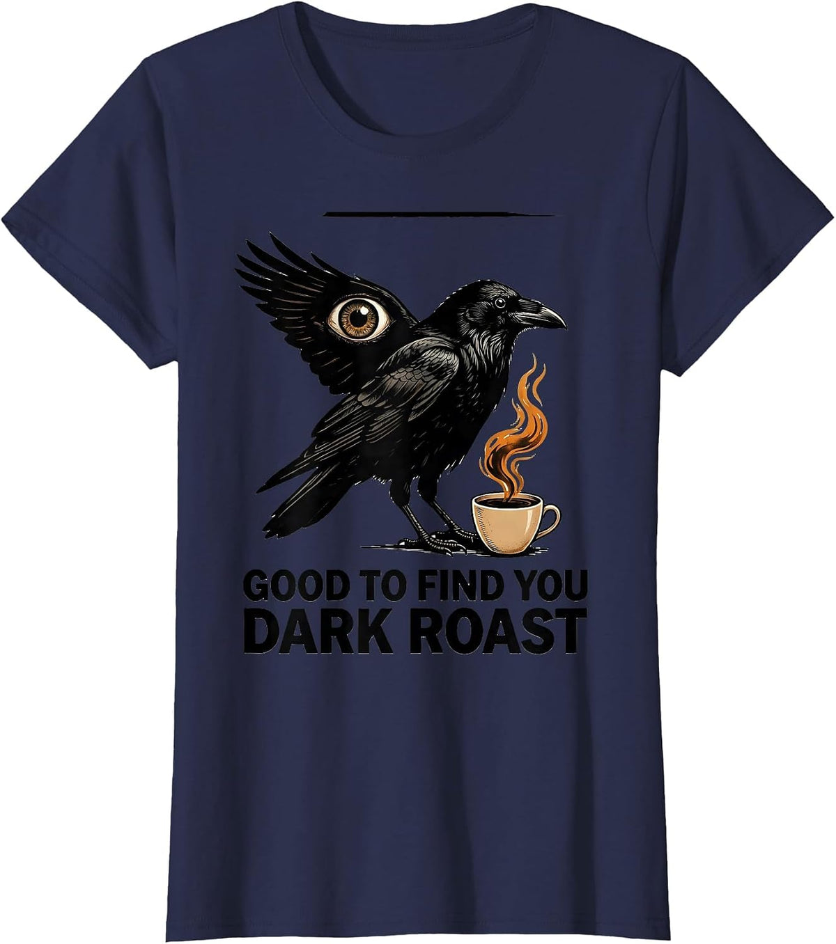 Women's Good To Find You Dark Roast Gothic Crow Coffee Lover T-Shirt - Navy Blue