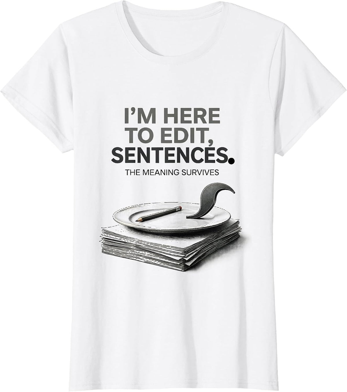 Women's I'm Here To Edit, Sentences The Meaning Survives Funny T-Shirt - White