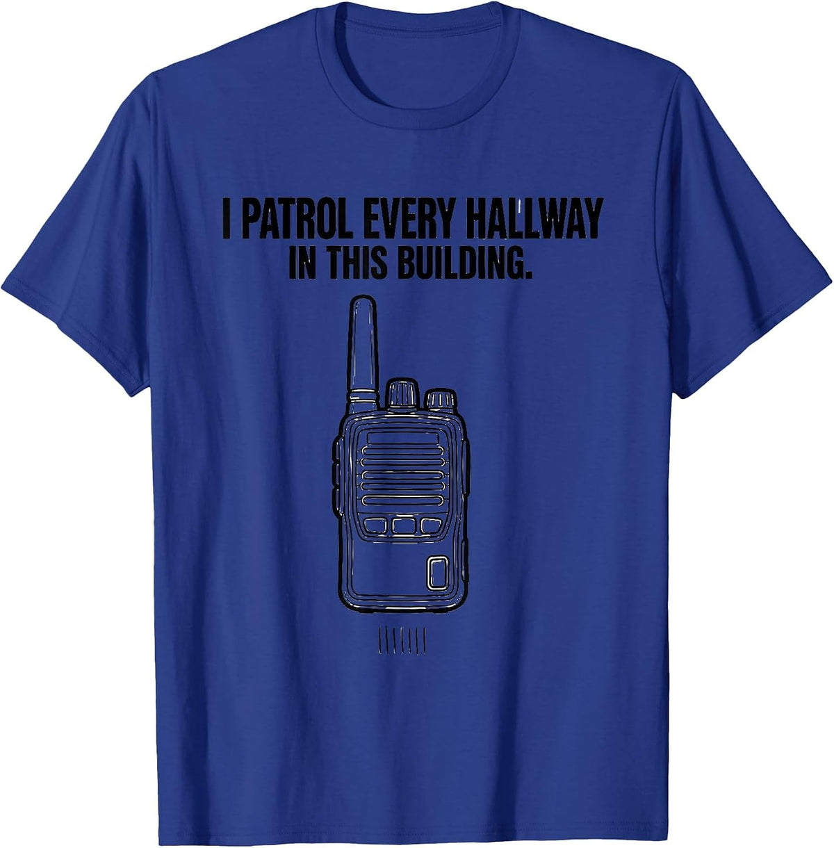 Men's I Patrol Every Hallway In This Building School Staff T-Shirt - Royal Blue