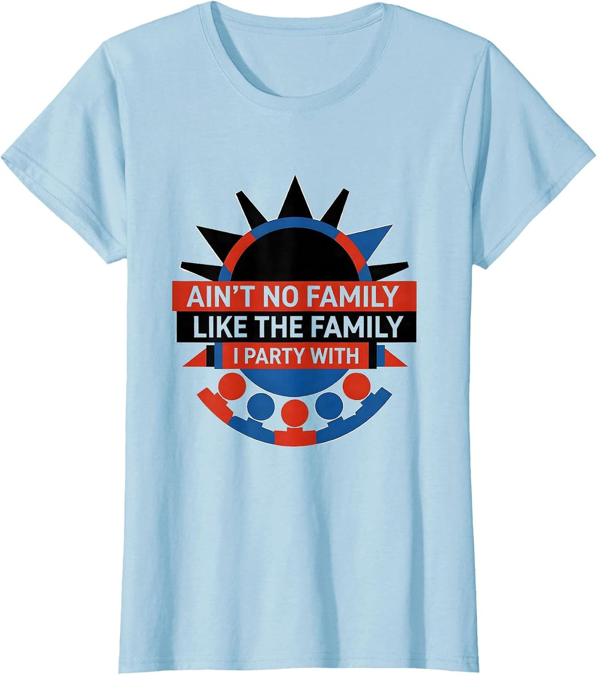 Women's Ain't No Family Like The Family I Party With Matching T-Shirt - Baby Blue