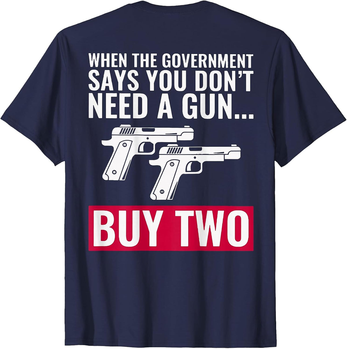 When The Government Says You Don't Need A Gun (on Back) T-Shirt - Navy Blue