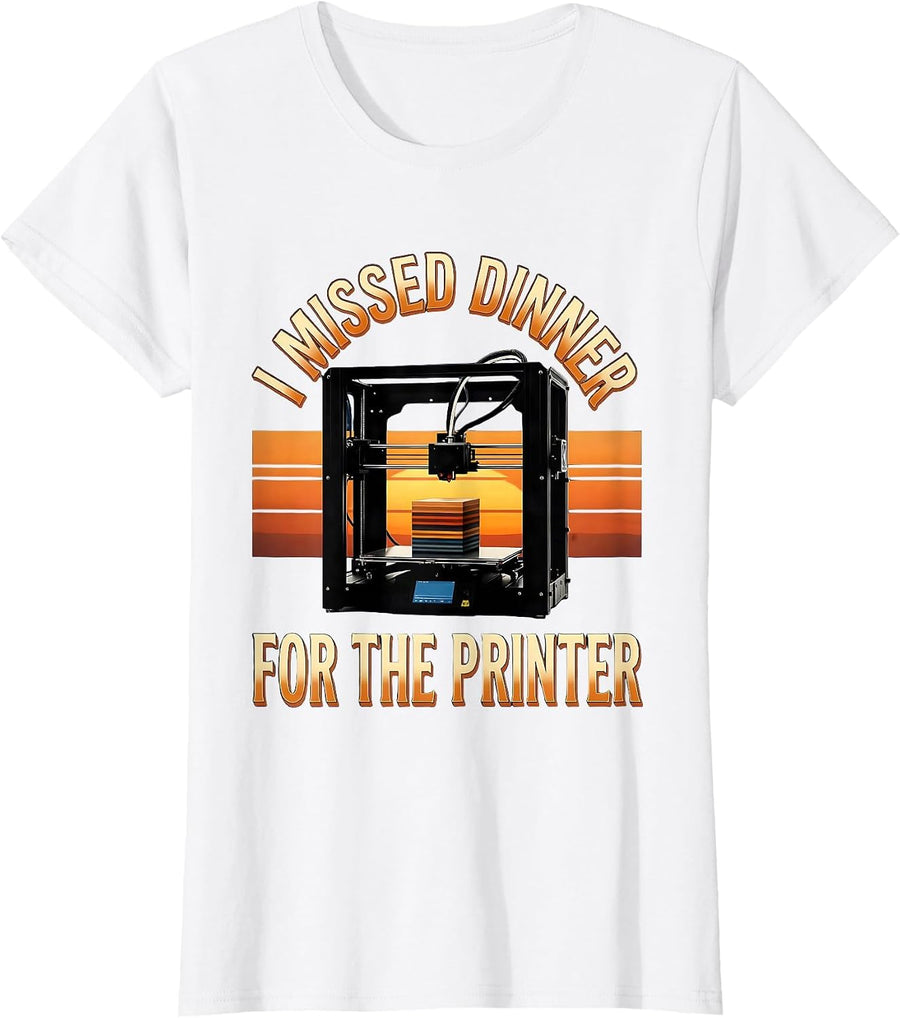 Women's I Missed Dinner For The Printer Funny 3D Printing Hobbyist T-Shirt - White