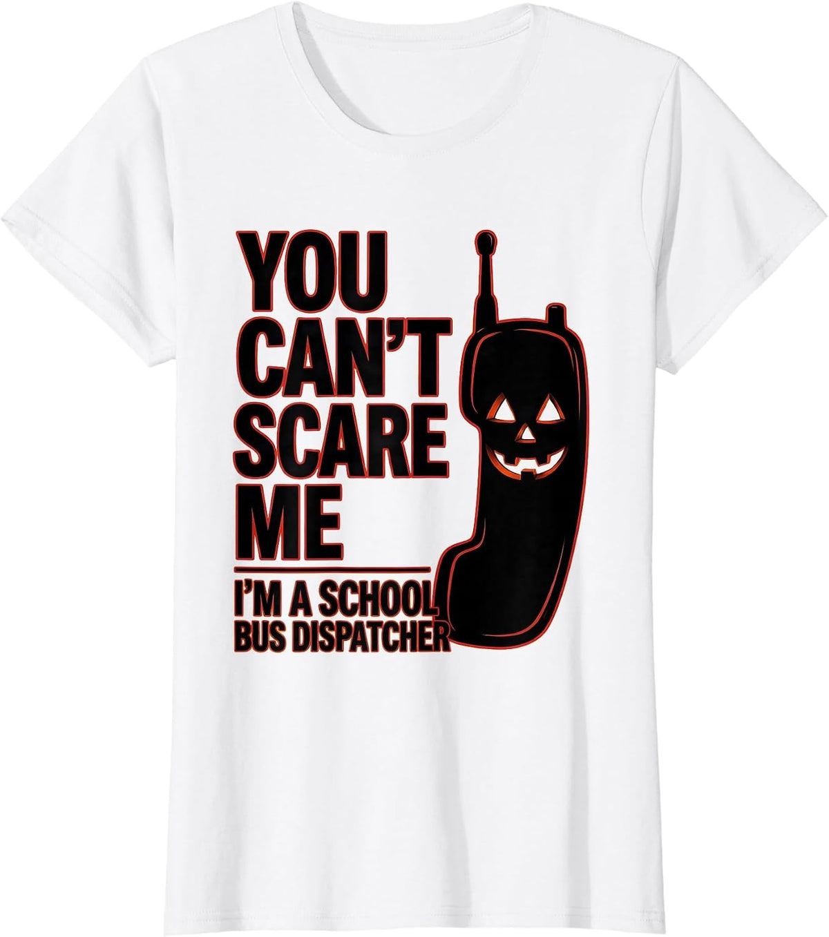 Women's You Can't Scare Me I'm a School Bus Dispatcher Halloween T-Shirt - White