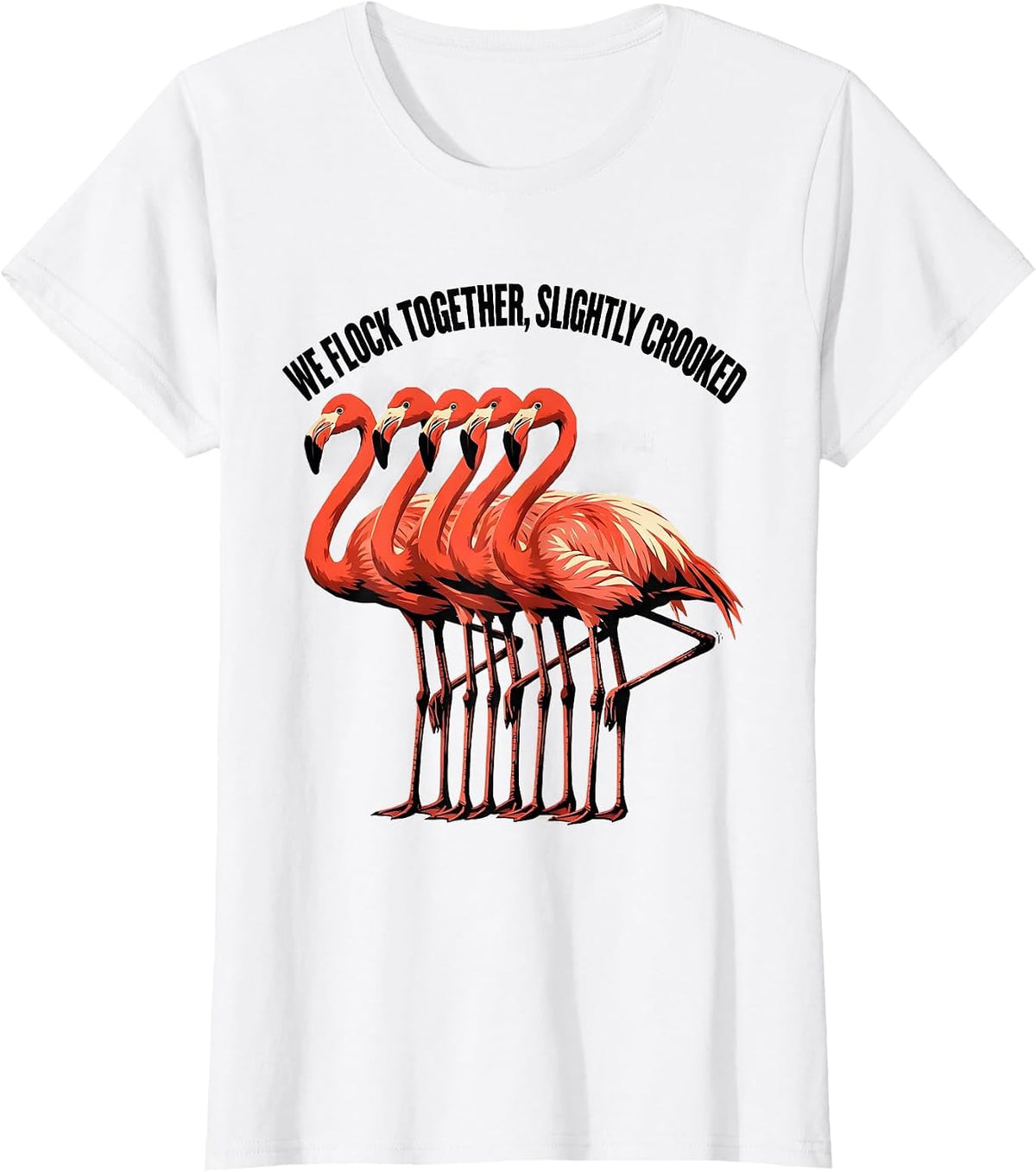 We Flock Together Slightly Crooked Funny Flamingo Novelty T-Shirt - White