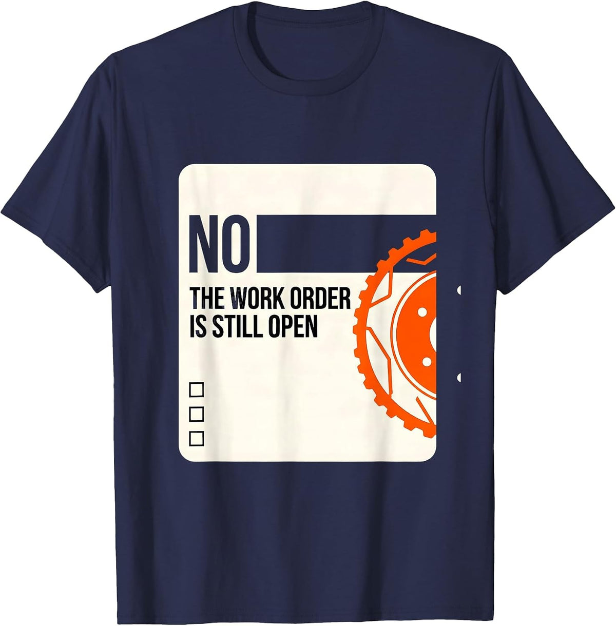 Men's No The Work Order Is Still Open Funny Mechanic Auto T-Shirt - Navy Blue
