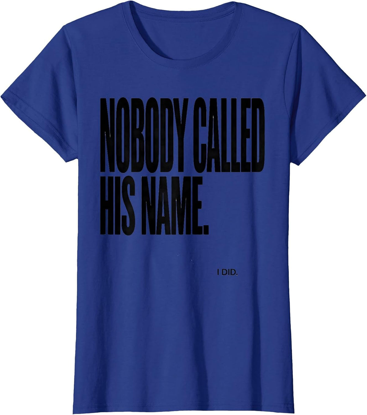 Women's Nobody Called His Name I Did Funny Football Lineman Gift T-Shirt - Royal Blue