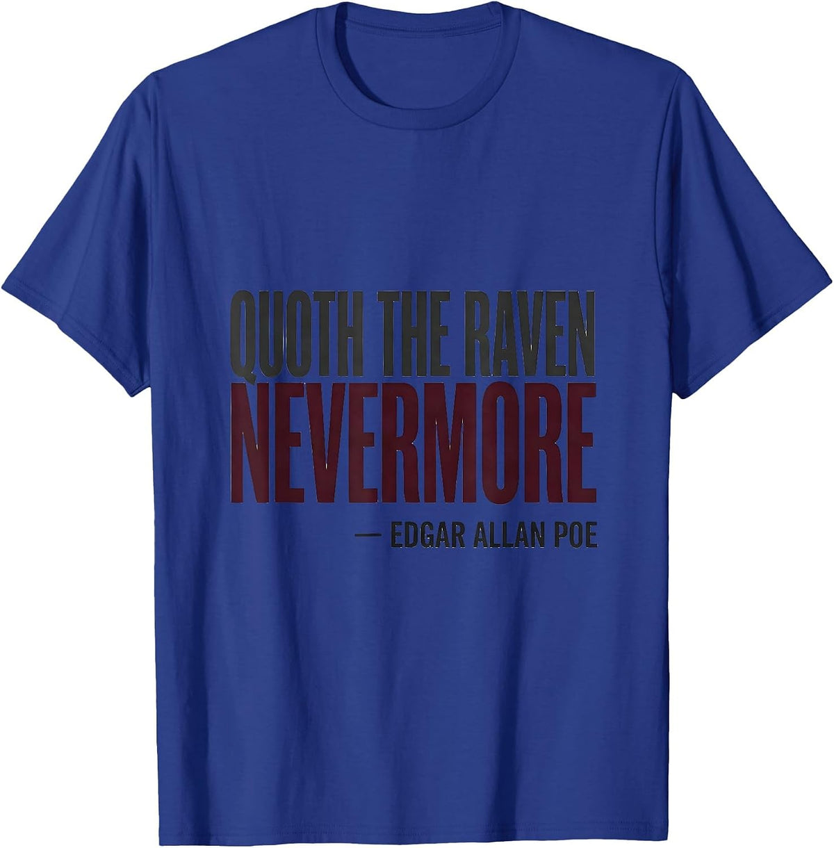 Quoth the Raven, Nevermore Edgar Allan Poe Literary Humor T-Shirt - Royal Blue