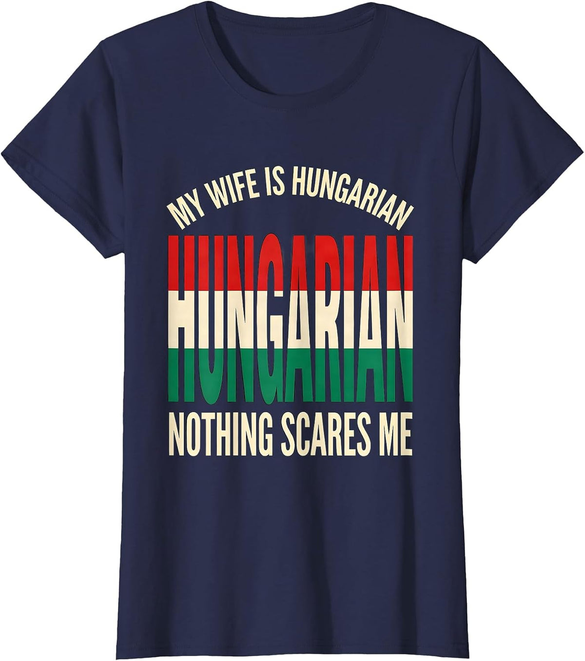 Women's My Wife Is Hungarian Nothing Scares Me Funny Heritage Humor T-Shirt - Navy Blue