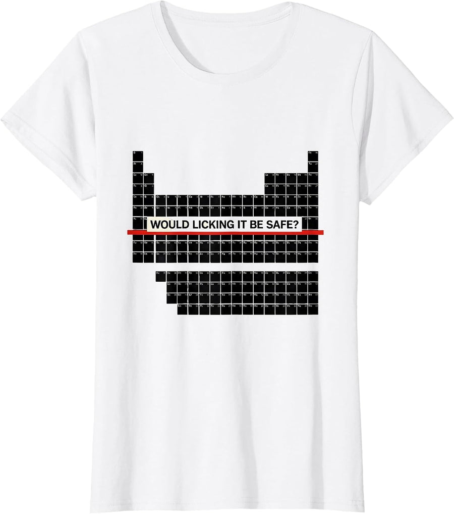 Women's Would Licking It Be Safe? Funny Periodic Table Chemistry T-Shirt - White