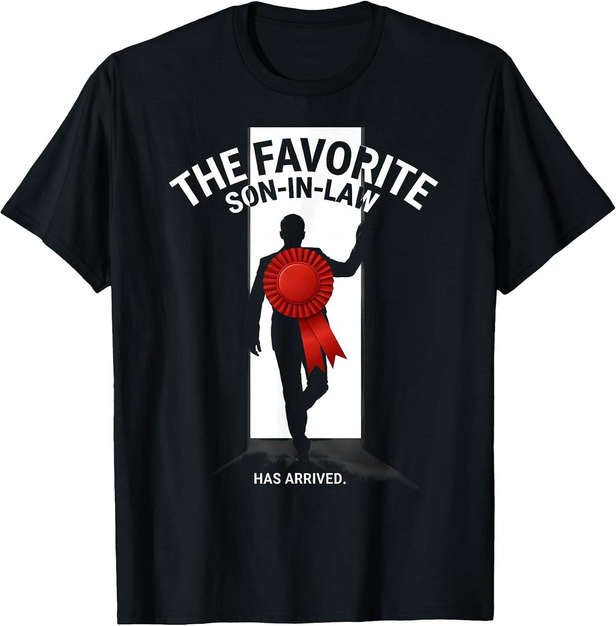Men's The Favorite Son-In-Law Has Arrived Funny Family Role Humor T-Shirt - Black