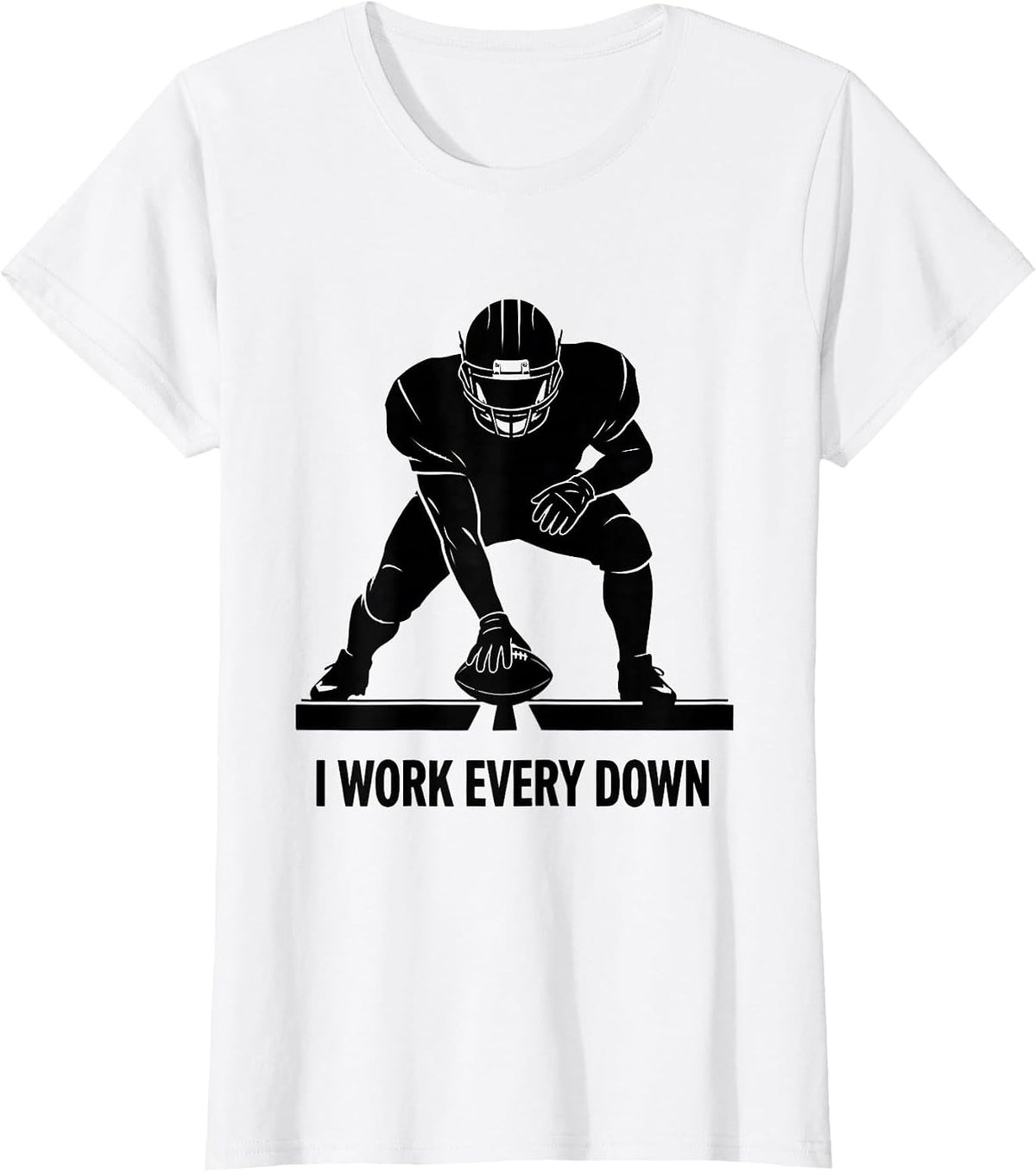 Women's I Work Every Down Funny Football Lineman Fan Humor T-Shirt - White