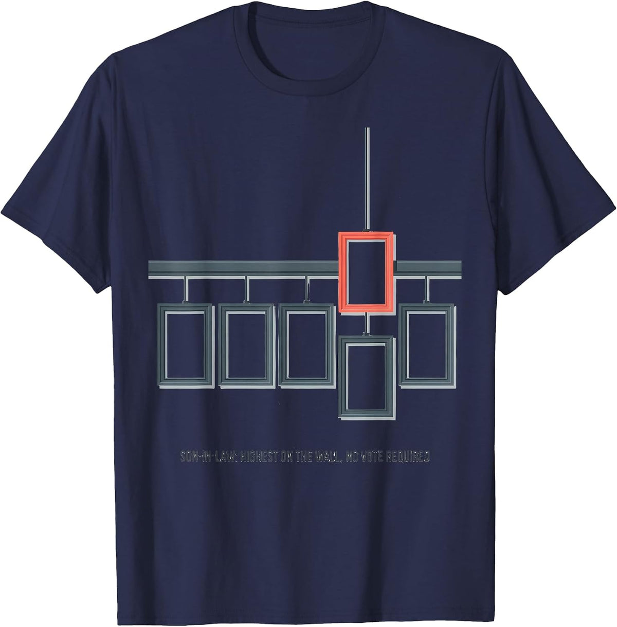 Son-in-Law: Highest On The Wall, No Vote Required Funny T-Shirt - Navy Blue