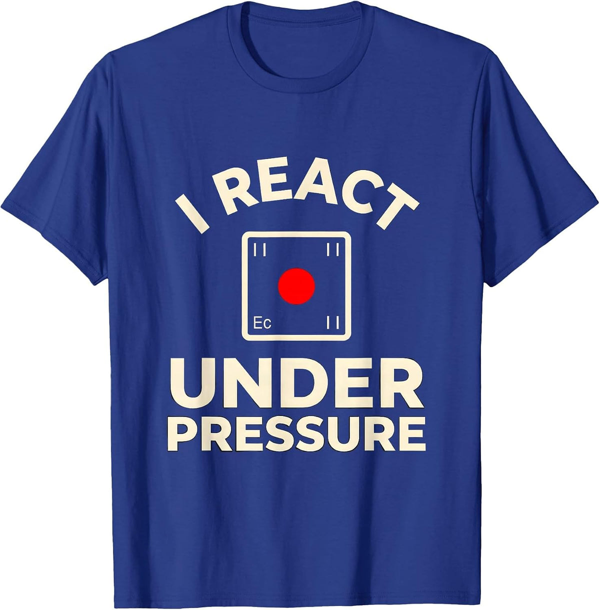 I React Under Pressure Funny Chemistry Nerd Science Lover T-Shirt - Royal Blue