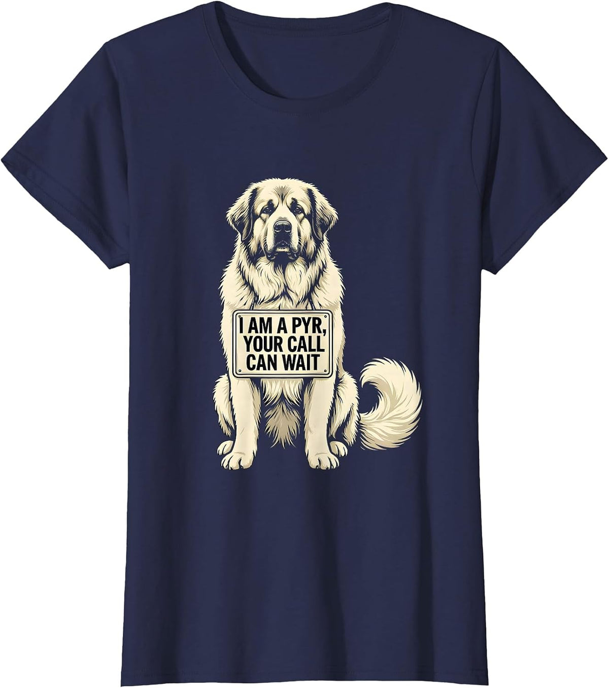 Women's I Am A Pyr, Your Call Can Wait Funny Great Pyrenees Dog T-Shirt - Navy Blue