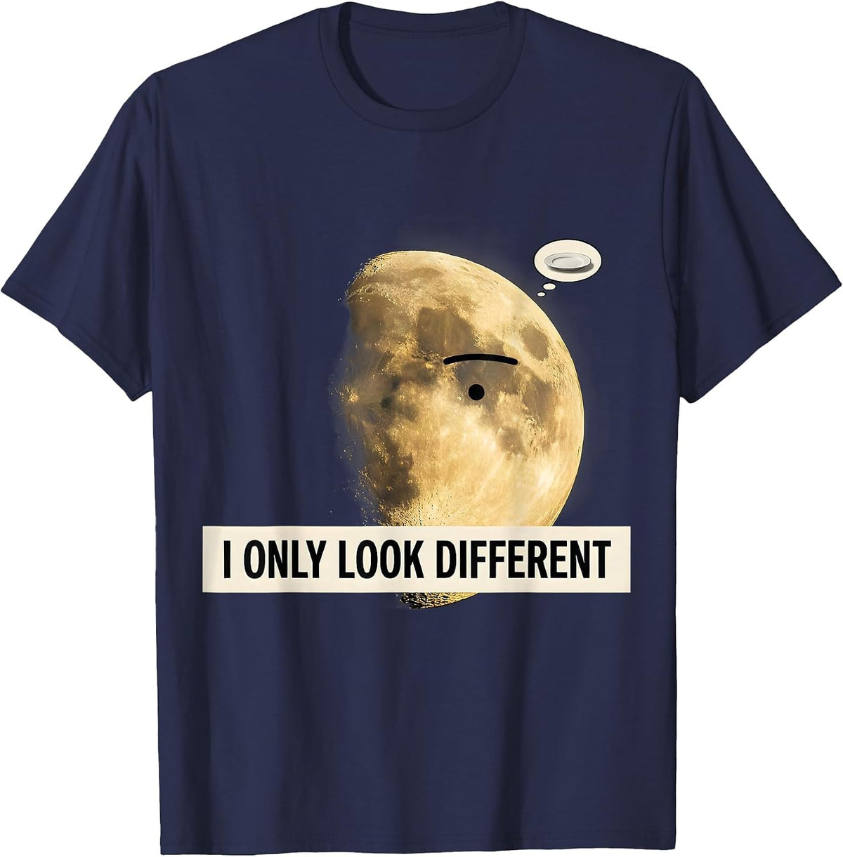 I Only Look Different Surreal Moon Phase Astronomy Pun Gift T-Shirt - Navy Blue