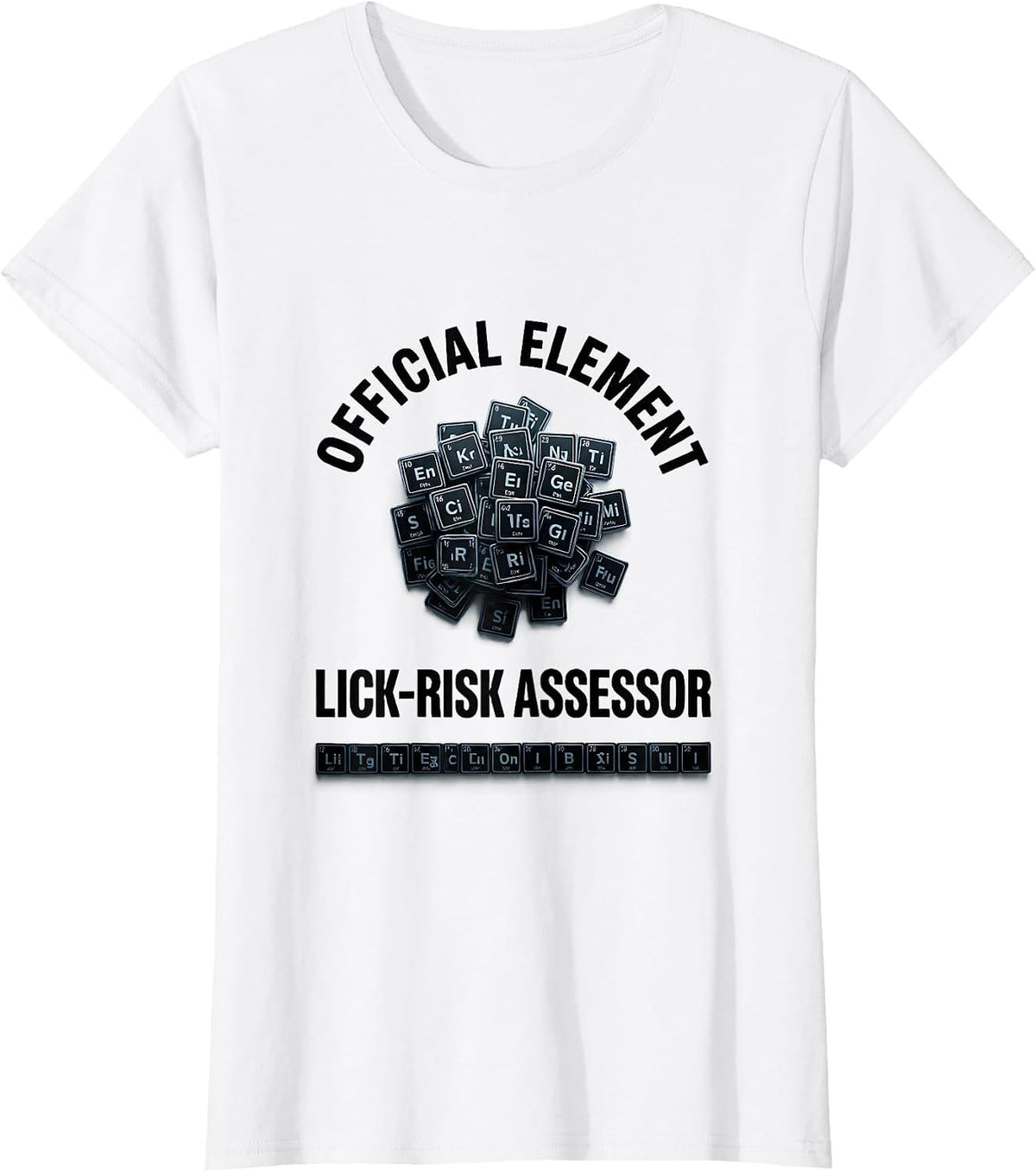 Official Element Lick-Risk Assessor Funny Science Teacher T-Shirt - White