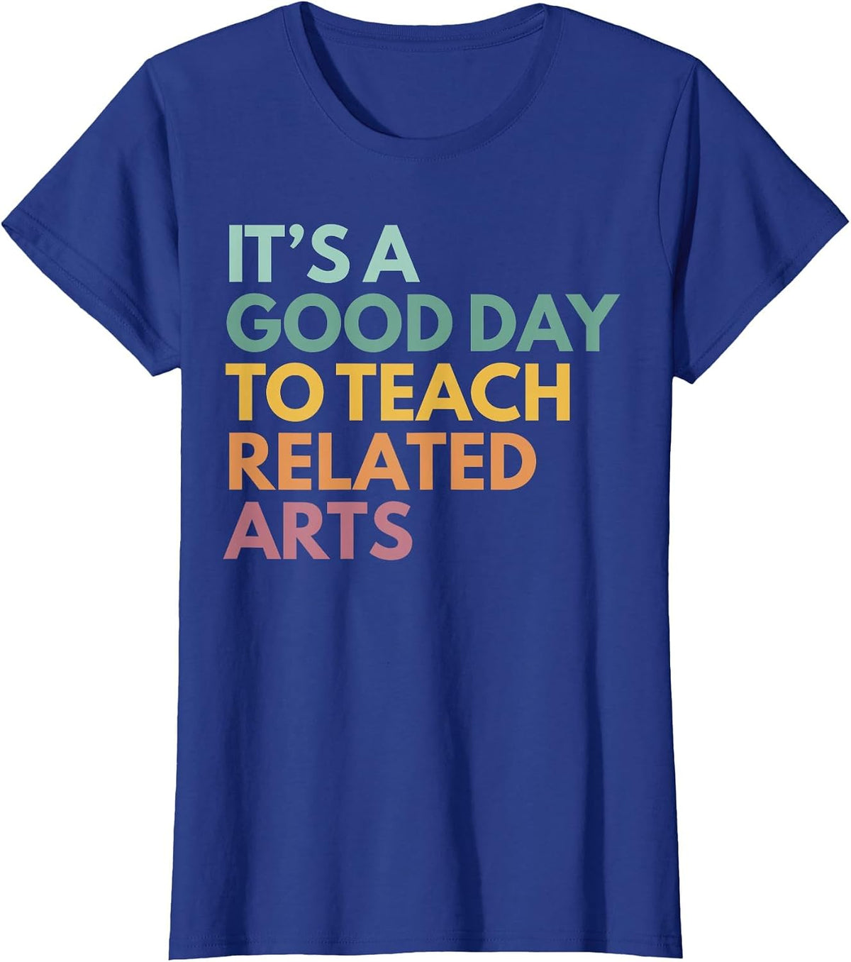 It's A Good Day to Teach Related Arts T-Shirt - Royal Blue