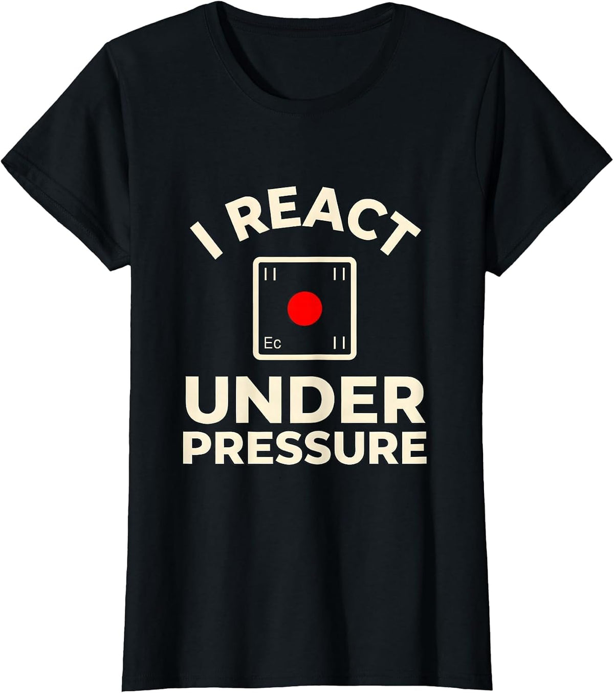 I React Under Pressure Funny Chemistry Nerd Science Lover T-Shirt - Black