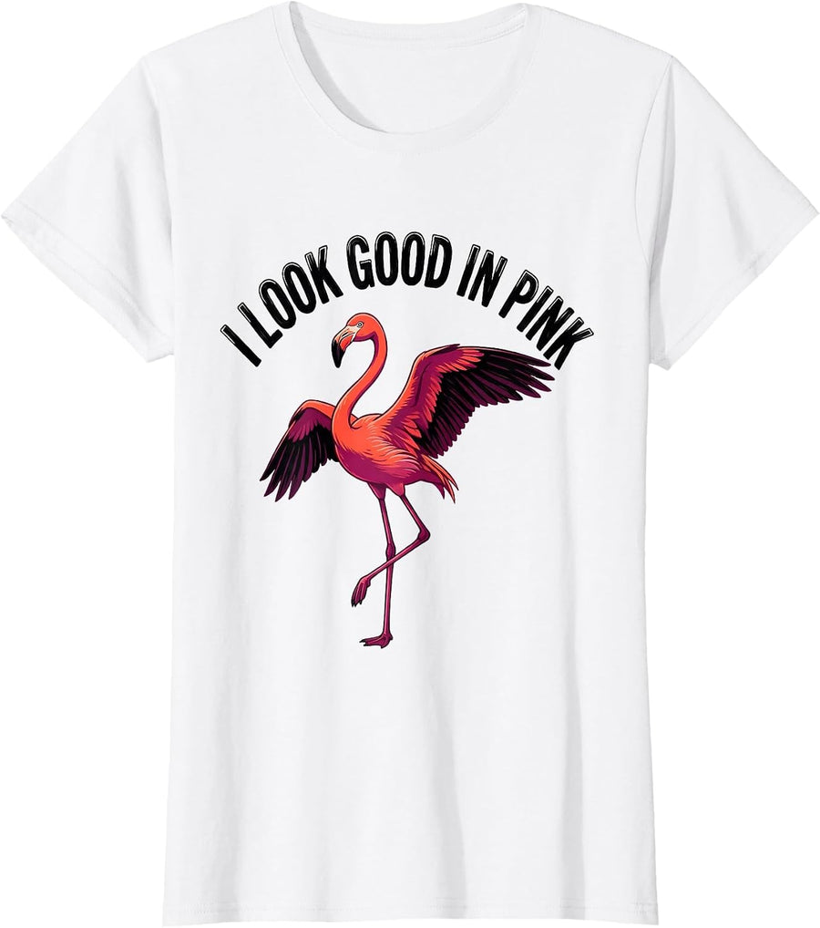 Women's I Look Good In Pink Funny Flamingo Animal Humor Bird Lover T-Shirt - White