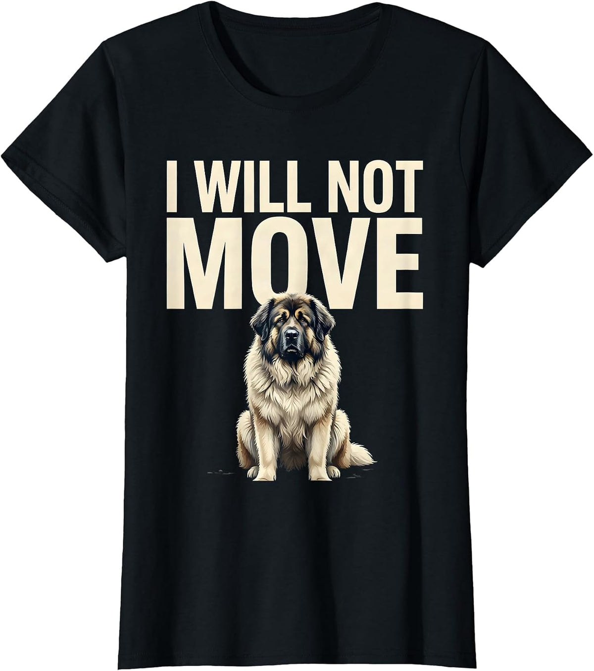 I Will Not Move Funny Great Pyrenees Dog Owner Humor T-Shirt - Black