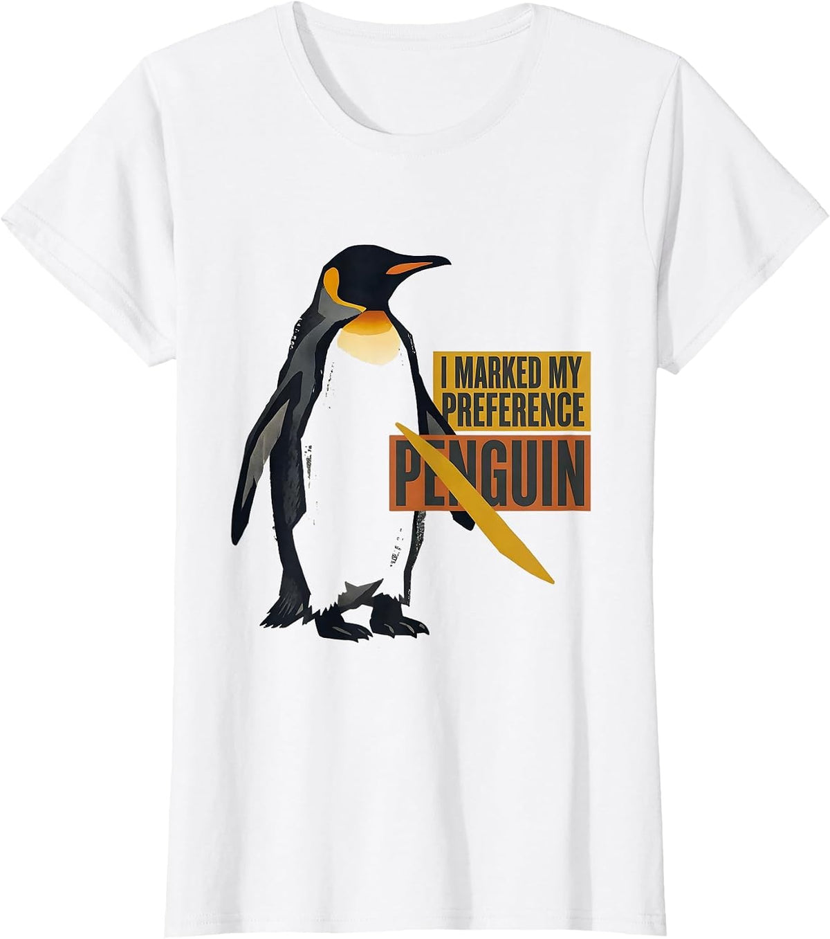 Women's I Marked My Preference: Penguin Funny Penguin Lover Gift T-Shirt - White