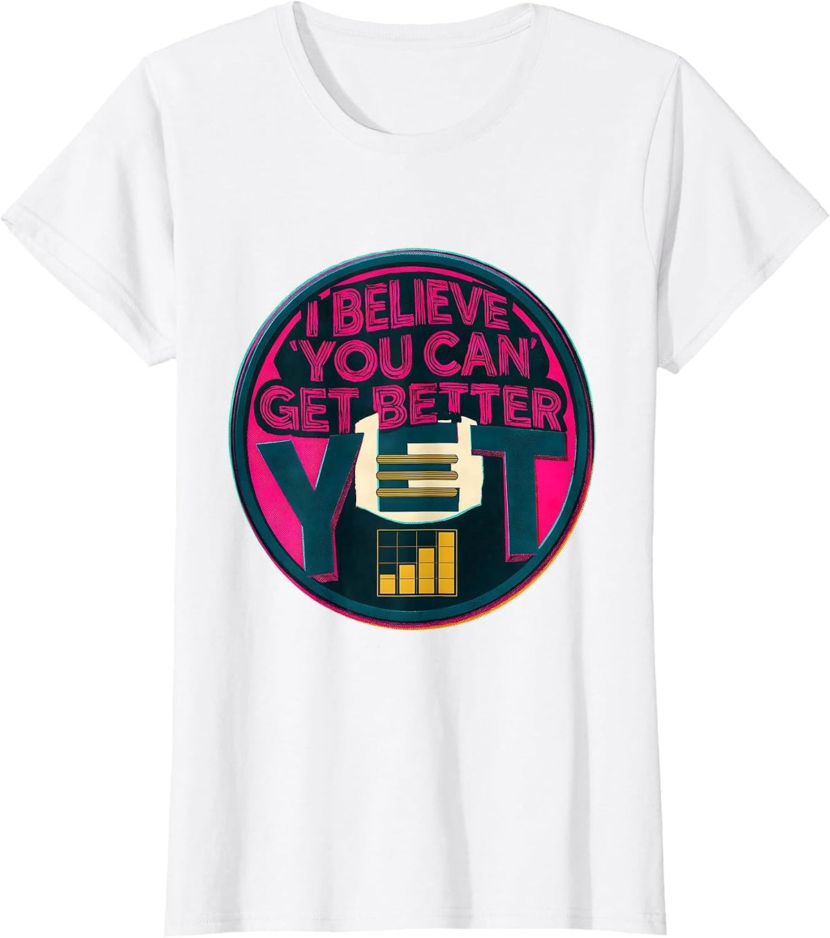 Women's I Believe You Can Get Better Yet Growth Mindset Teacher T-Shirt - White