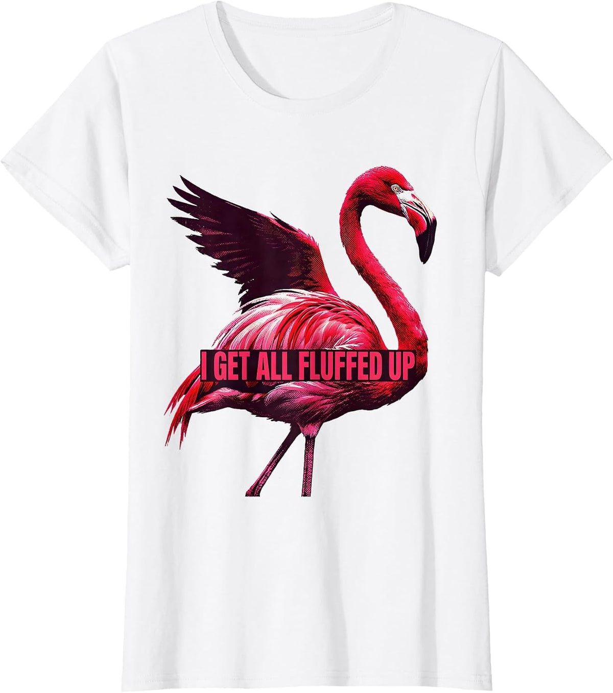 Women's I Get All Fluffed Up Funny Flamingo Animal Humor Bird Lover T-Shirt - White