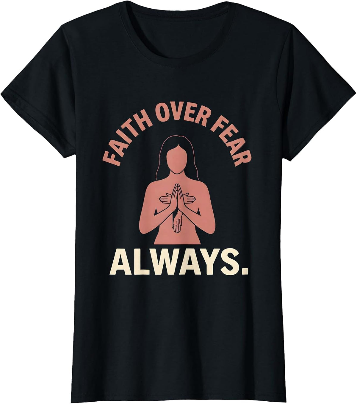 Faith Over Fear Always Love in Faith Design T-Shirt - Black