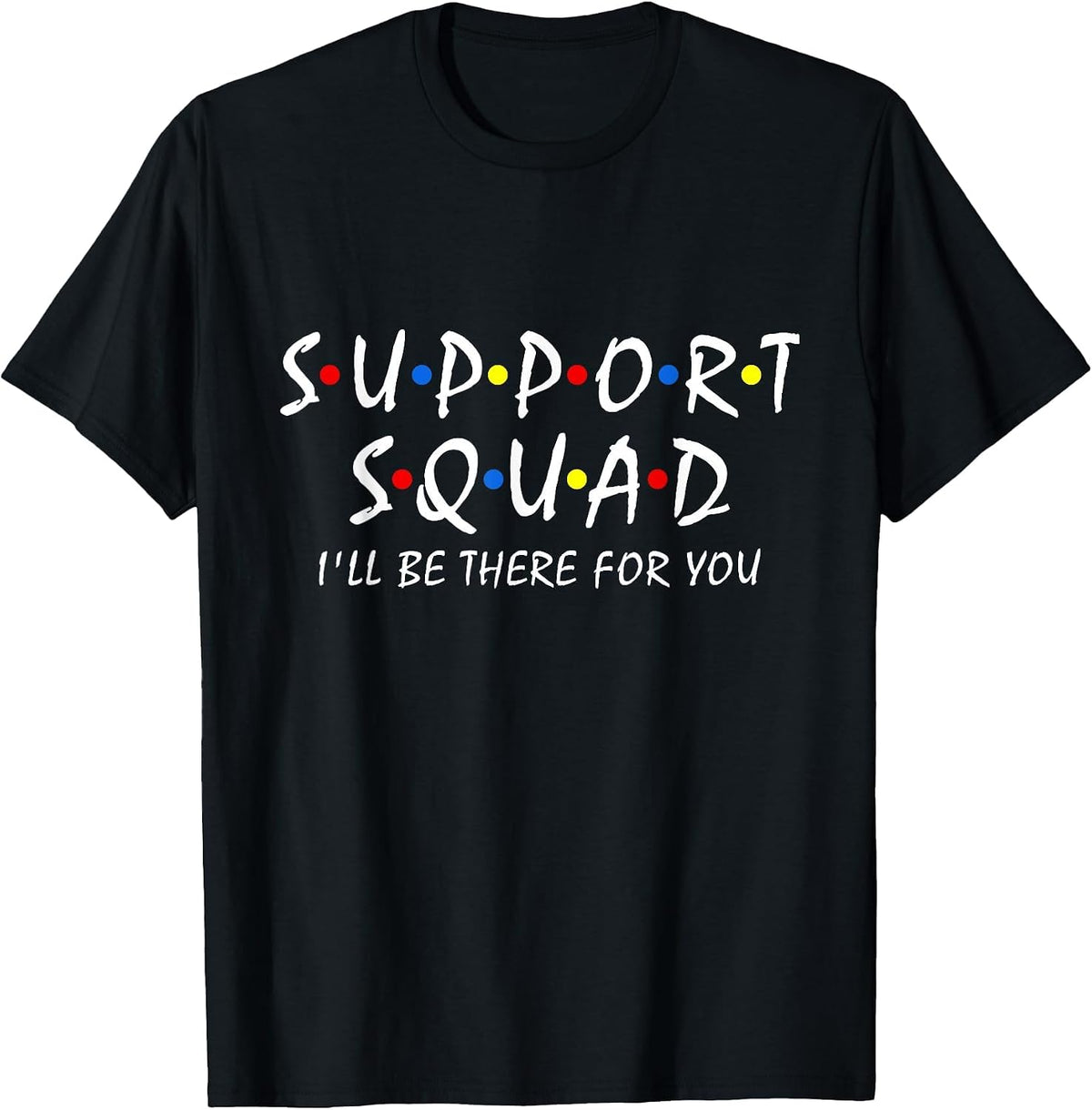 Support Squad I'll be There for You School Teacher Support T-Shirt - Black
