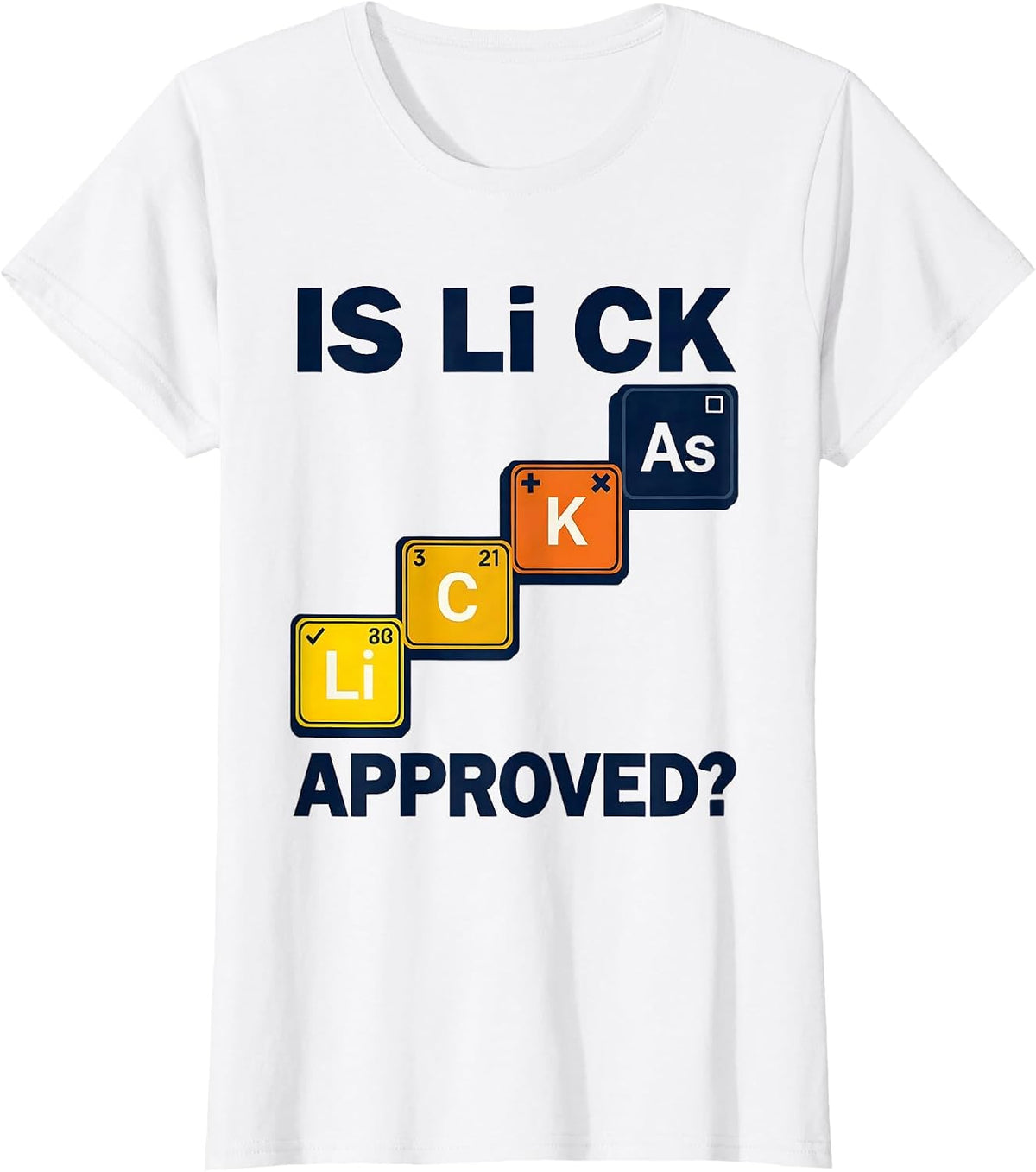 Women's Is Li C K Approved Funny Periodic Table Science Teacher T-Shirt - White