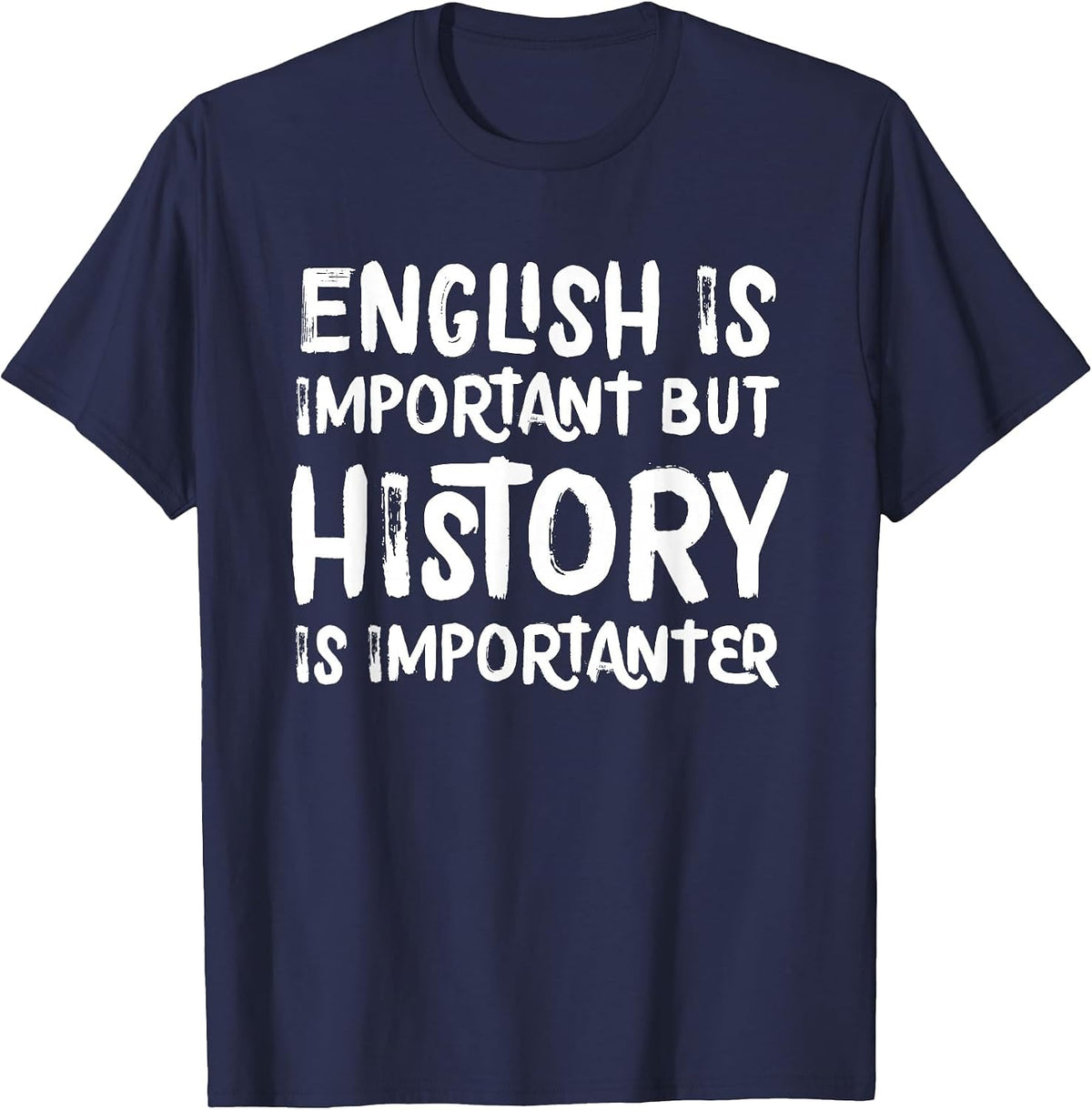 English is Important But History is Importanter Teacher T-Shirt - Navy Blue