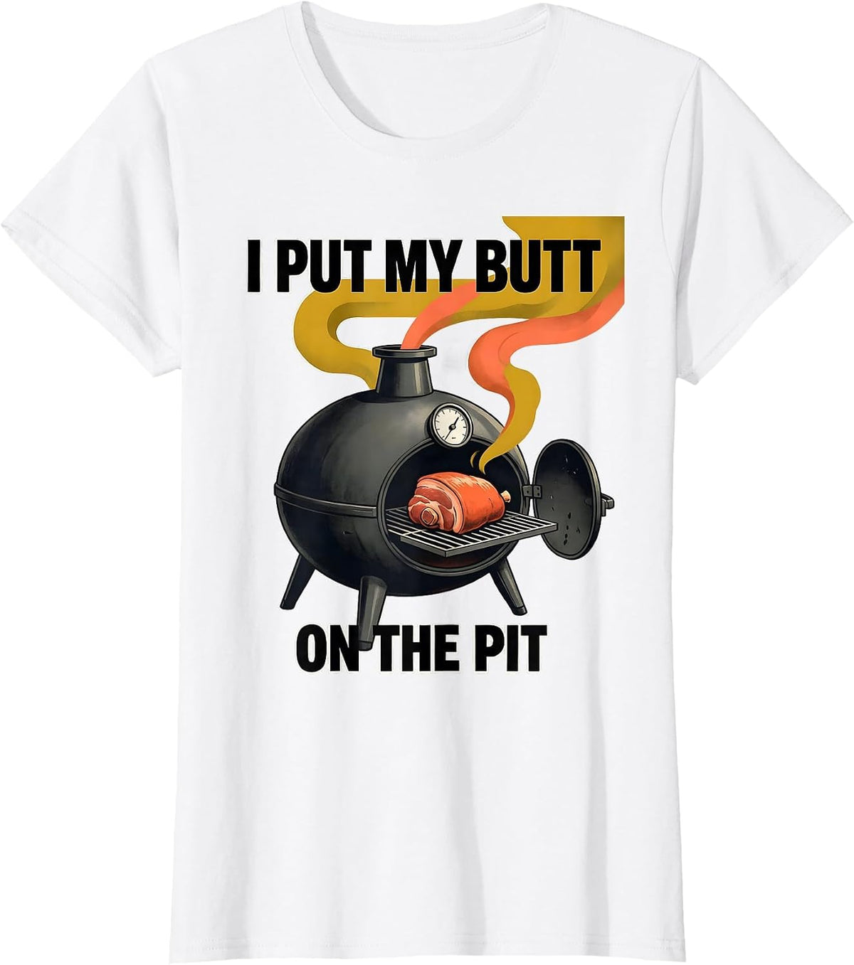 I Put My Butt On The Pit Funny BBQ Grilling Pitmaster Dad T-Shirt - White