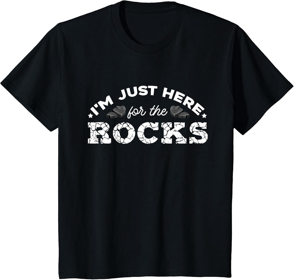 Geologist Geology Rockhounding I'm Just Here for The Rocks T-Shirt - Black