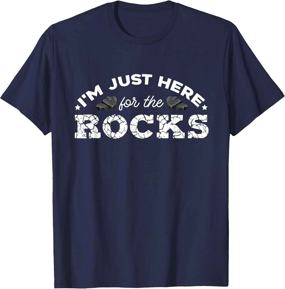 Geologist Geology Rockhounding I'm Just Here for The Rocks T-Shirt - Navy Blue