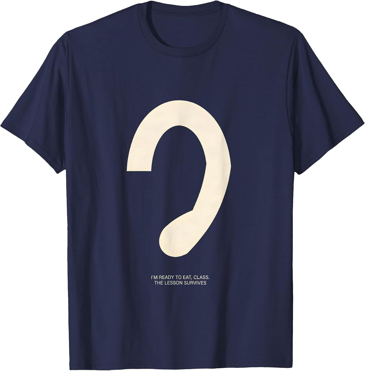 Men's I'm Ready To Eat, Class The Lesson Survives Funny T-Shirt - Navy Blue