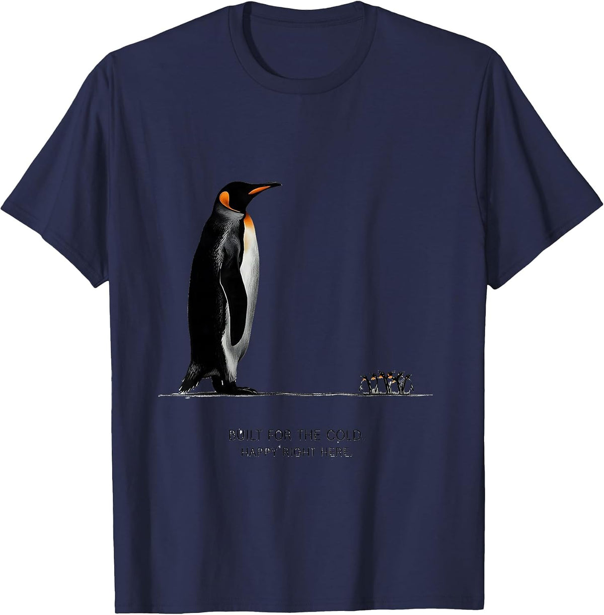 Built For The Cold Happy Right Here Funny Penguin Lover Gift T-Shirt - Navy Blue