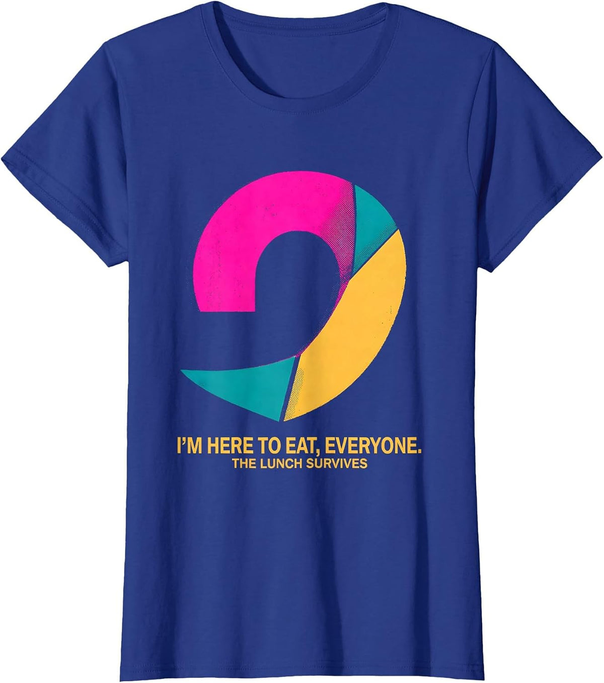 Women's I'M HERE TO EAT, EVERYONE. THE LUNCH SURVIVES Funny Grammar T-Shirt - Royal Blue