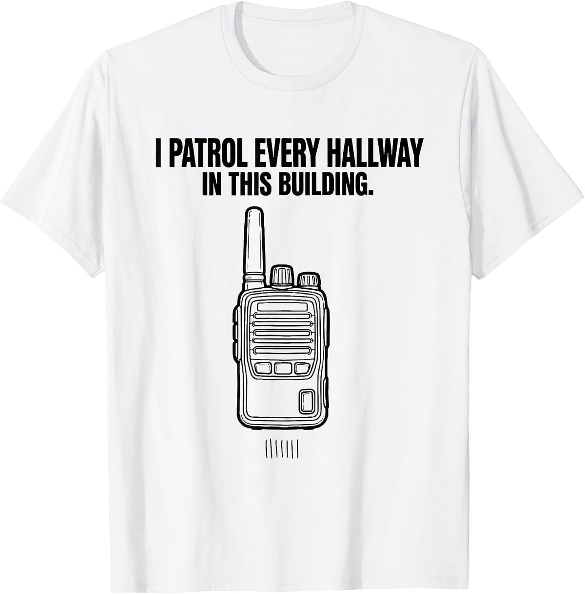 Men's I Patrol Every Hallway In This Building School Staff T-Shirt - White