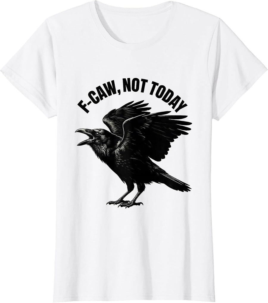 Women's F-Caw, Not Today Dark Humor Crow Bird Lover Silhouette T-Shirt - White