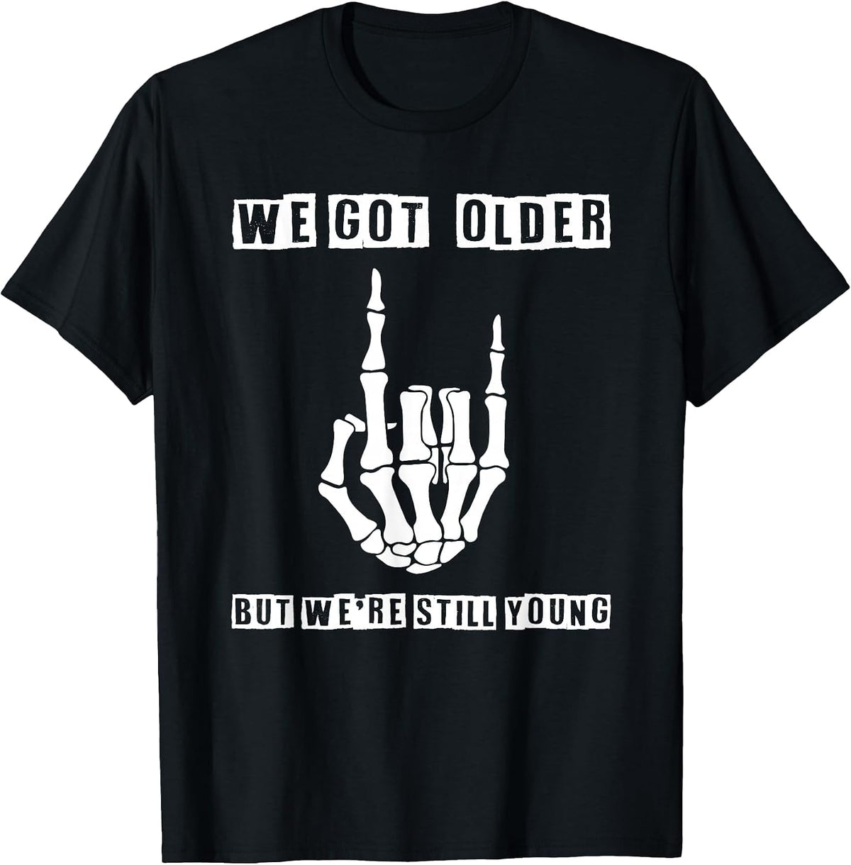 We Got Older But were Still Young Skeleton Rock Hand T-Shirt - Black
