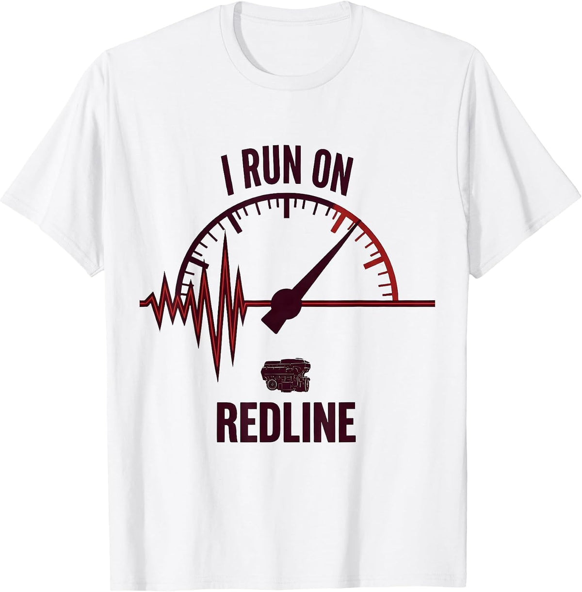 Men's I Run On Redline Funny Car Guy Auto Mechanic Humor T-Shirt - White