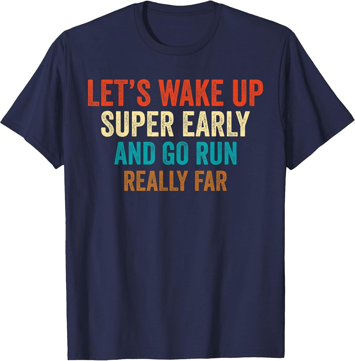 Let's Wake Up Super Early and Go Run Really Far Marathon Jog T-Shirt - Navy Blue