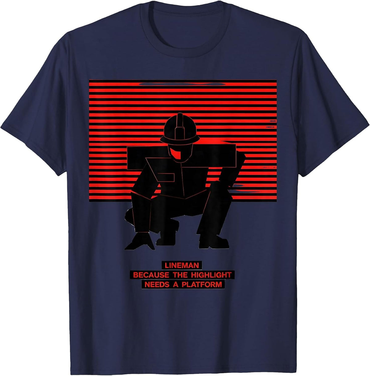 Men's Lineman Because The Highlight Needs A Platform Funny T-Shirt - Navy Blue