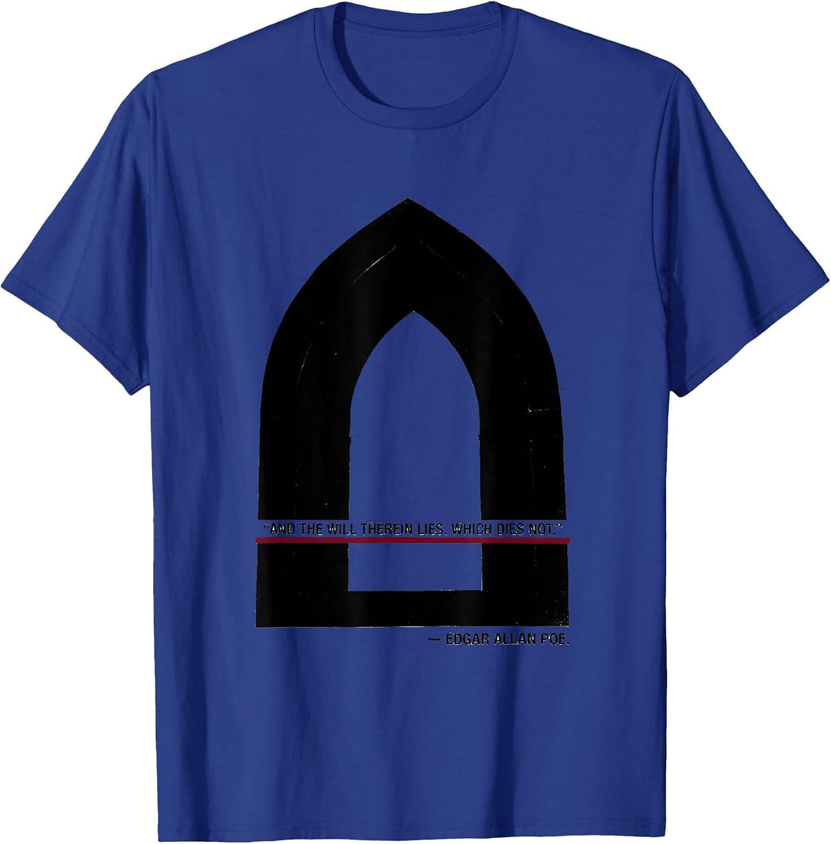 And the will therein lies, which dies not. — Edgar Allan Poe T-Shirt - Royal Blue